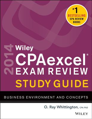 Wiley CPAexcel Exam Review Study Guide: Business Environment and Concepts - Whittington, O Ray