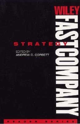 Wiley Fastcompany Reader Series, Strategy - Corbett, Andrew C (Editor)