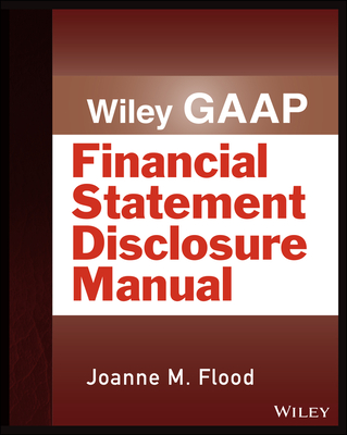 Wiley Gaap: Financial Statement Disclosure Manual - Flood, Joanne M