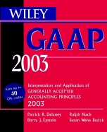 Wiley GAAP: Interpretation and Application of Generally Accepted Accounting Principles 2003 - Delaney, Patrick R, PH.D., CPA, and Epstein, Barry J, Ph.D., and Nach, Ralph