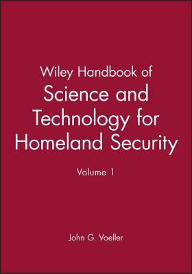 Wiley Handbook of Science and Technology for Homeland Security, V 1 - Voeller, JG