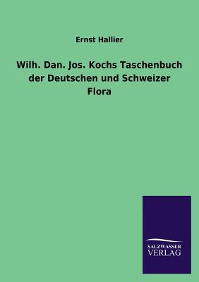 Wilh. Dan. Jos. Kochs Taschenbuch der Deutschen und Schweizer Flora - Hallier, Ernst