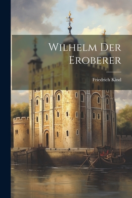 Wilhelm Der Eroberer - Kind, Friedrich