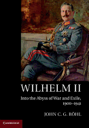 Wilhelm II: Into the Abyss of War and Exile, 1900-1941