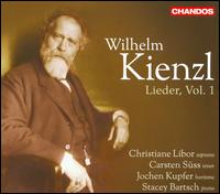 Wilhelm Kienzl: Lieder, Vol. 1 - Carsten Sss (tenor); Christiane Libor (soprano); Jochen Kupfer (baritone); Stacey Bartsch (piano)