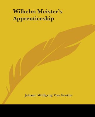 Wilhelm Meister's Apprenticeship - Goethe, Johann Wolfgang Von