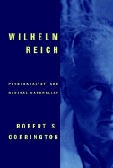 Wilhelm Reich: Psychoanalyst and Radical Naturalist