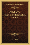 Wilhelm Von Humboldt's Linguistical Studies