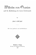 Wilhelm Von Oranien Und Die Entstehung Der Freien Niederlande