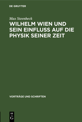 Wilhelm Wien und sein Einfluss auf die Physik seiner Zeit - Steenbeck, Max