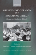 Wilhelmine Germany and Edwardian Britain: Essays on Cultural Affinity