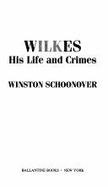 Wilkes: His Life and Crimes - Schoonover, Winston, and Sevilla, Charles