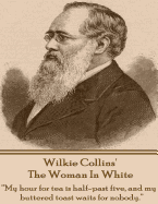 Wilkie Collins' the Woman in White: "my Hour for Tea Is Half-Past Five, and My Buttered Toast Waits for Nobody."