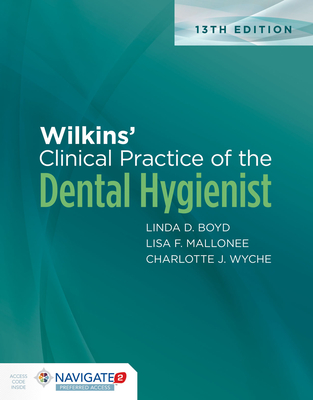 Wilkins' Clinical Practice of the Dental Hygienist with Navigate Preferred Access with Workbook - Boyd, Linda D, and Mallonee, Lisa F, and Wyche, Charlotte J