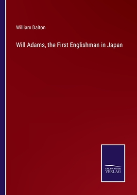 Will Adams, the First Englishman in Japan - Dalton, William