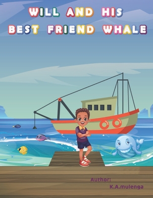 Will and His Best Friend Whale: A touching children's book about friendship, bullying and the dangers of plastic pollution ages 1-3 4-6 7-8 - Mulenga, K a