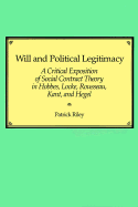 Will and Political Legitimacy: A Critical Exposition of Social Contract Theory in Hobbes, Locke, Rousseau, Kant, and Hegel