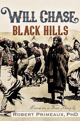 Will Chase, the Black Hills - Primeaux, Robert Lee, PhD