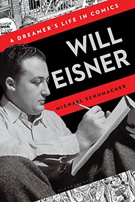 Will Eisner: A Dreamer's Life in Comics - Schumacher, Michael, Dr.