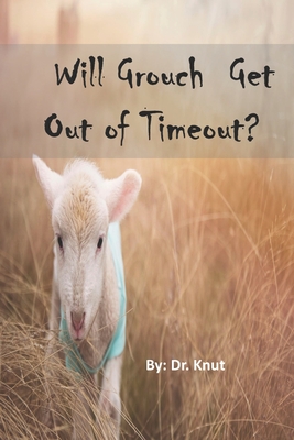 Will Grouch Get Out of Timeout? - Knut, Dr.