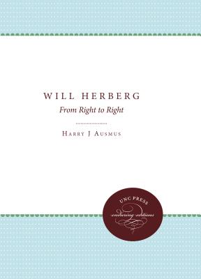 Will Herberg: From Right to Right - Ausmus, Harry J, and Marty, Martin E (Foreword by)