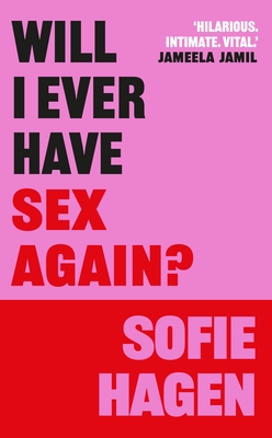 Will I Ever Have Sex Again?: A Disarmingly Honest and Funny Exploration of Sex (and Those Who Aren't Having It) - Hagen, Sofie