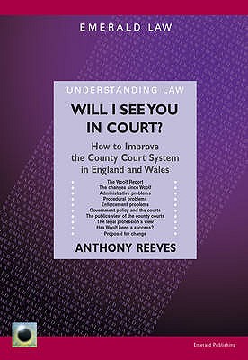 Will I See You in Court?: How to Improve the County Courts in England and Wales - Reeves, Anthony