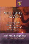 Will I Sing Again?: Listening to the Melody of Grace in the Silence of Illness and Loss