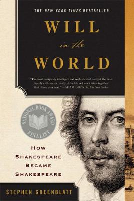 Will in the World: How Shakespeare Became Shakespeare - Greenblatt, Stephen