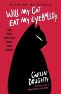 Will My Cat Eat My Eyeballs?: And Other Questions About Dead Bodies