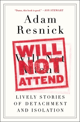 Will Not Attend: Lively Stories of Detachment and Isolation - Resnick, Adam