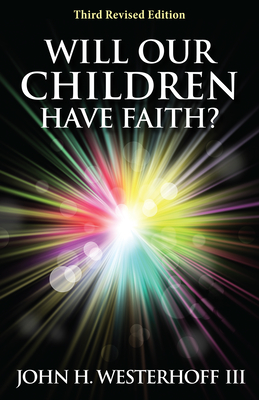 Will Our Children Have Faith?: Third Revised Edition - Westerhoff, John H