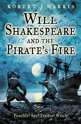 Will Shakespeare and the Pirate's Fire - Harris, Robert J.