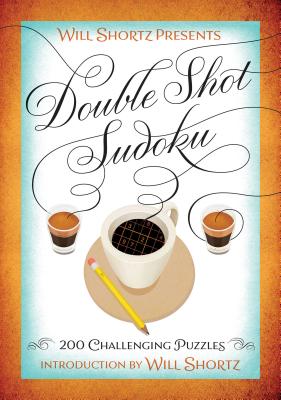 Will Shortz Presents Double Shot Sudoku: 200 Challenging Puzzles - Shortz, Will