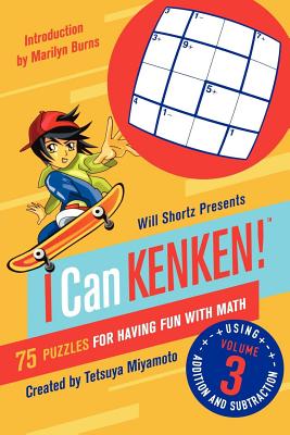 Will Shortz Presents I Can Kenken!, Volume 3: 75 Puzzles for Having Fun with Math - Miyamoto, Tetsuya, and Burns, Marilyn (Introduction by)