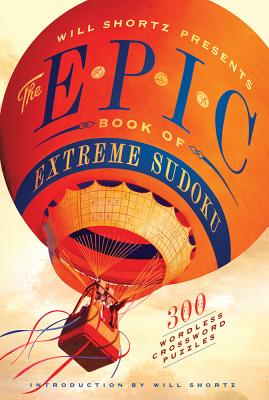 Will Shortz Presents the Epic Book of Extreme Sudoku: 300 Challenging Puzzles - Shortz, Will (Editor)