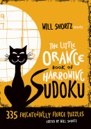 Will Shortz Presents the Little Orange Book of Harrowing Sudoku: 335 Frighteningly Fierce Puzzles