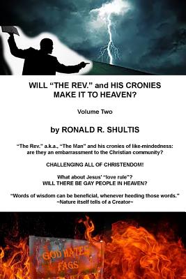 Will "The Rev." and His Cronies Make It To Heaven? Volume Two - Shultis, Ronald R