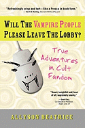 Will the Vampire People Please Leave the Lobby?: And Other True Adventures from a Life Online