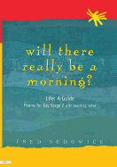 Will There Really Be a Morning?: Life: A Guide - Poems for Key Stage 2 with Teaching Notes