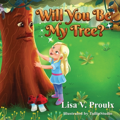 Will You Be My Tree?: Book One in the Magic Forest Book Series - Proulx, Lisa V