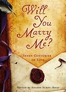 Will You Marry Me?: Six Centuries of Love - Scheu-Riesz, Helene (Editor)