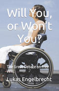 Will You, or Won't You?: The Great Debate on Free Will.
