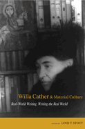 Willa Cather and Material Culture: Real-World Writing, Writing the Real World