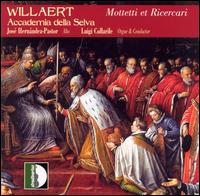 Willaert: Mottetti et Ricercari - Accademia della Selva; Frithjof-Bork Smith (cornet); Jos Hernndez-Pastor (alto); Luigi Collarile (organ)