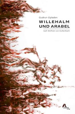 Willehalm und Arabel: nach Wolfram von Eschenbach - Von Eschenbach, Wolfram, and Opladen, Gudrun