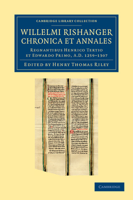 Willelmi Rishanger chronica et annales: Regnantibus Henrico Tertio et Edwardo Primo, AD 1259-1307 - Riley, Henry Thomas (Editor), and Rishanger, William