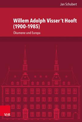 Willem Adolph Visser 't Hooft (1900-1985): Okumene Und Europa - Schubert, Jan