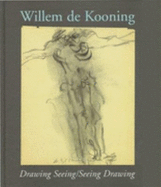 Willem De Kooning: Drawing Seeing/Seeing Drawing