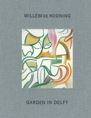 Willem de Kooning: Garden in Delft: Landscapes 1928-1988 - de Kooning, Willem (Artist), and Anfam, David (Editor)